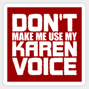 Don't Make Me Use My Karen Voice Sticker